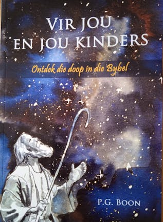 Vir jou en jou kinders: ontdek die doop in die Bybel - P.G. Boon