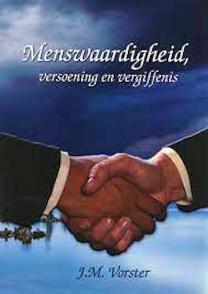 Menswaardigheid, versoening en vergiffenis - J.M. Vorster