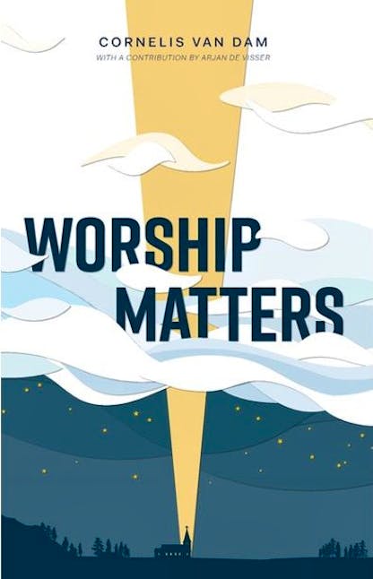 Worship matters - Cornelis van Dam