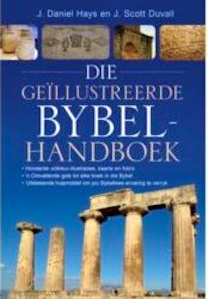 Die Geillustreerde Bybelhandboek - J. Daniel Hays& J.Scott Duval