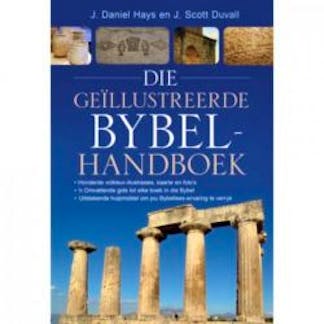 Die Geillustreerde BybelHandboek - J. Daniel Hays& J.Scott Duval