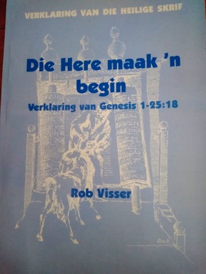 (Genesis) Die Here maak 'n begin - Rob Visser