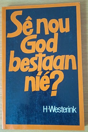 Sê nou God bestaan nie - H Westerink