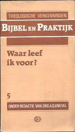 Knevel, A.G. (red.) - Waar leef ik voor