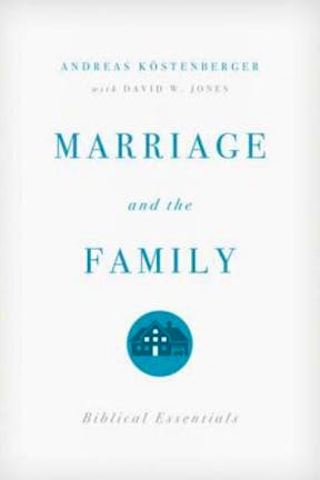 Marriage and the family - Andreas Köstenberger & David W. Jones