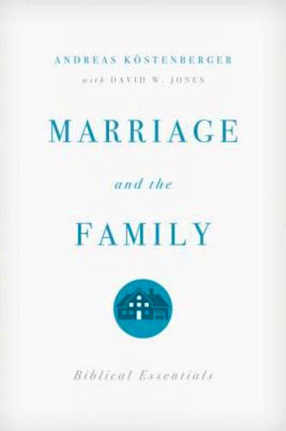 Marriage and the family - Andreas Köstenberger & David W. Jones