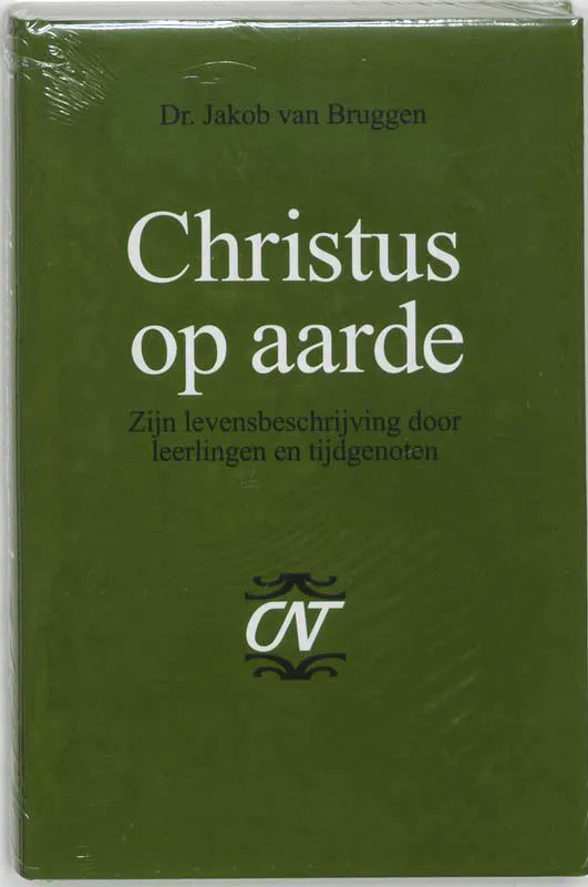 van Bruggen, J - Christus op aarde: Zijn levensbeschrijving door leerlingen en tijdgenoten