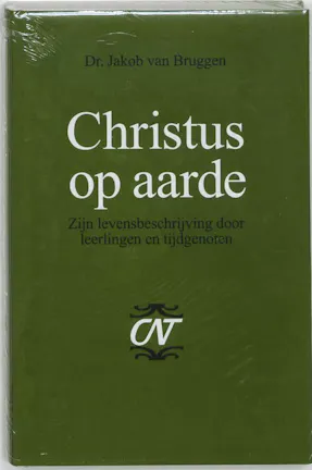van Bruggen, J - Christus op aarde: Zijn levensbeschrijving door leerlingen en tijdgenoten