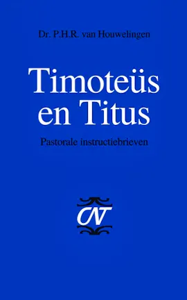 Van Houwelingen, P.H.R. - Timoteüs Titus: Pastorale instructiebrieven